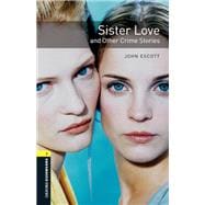 Sister Love and Other Crime Stories Level 1 Oxford Bookworms Library