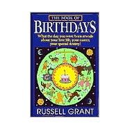 The Book of Birthdays What the Day You Were Born Reveals About Your Love Life, Your Career, Your Special Destiny!