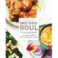 Sweet Potato Soul 100 Easy Vegan Recipes for the Southern Flavors of Smoke, Sugar, Spice, and Soul : A Cookbook