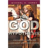 The God Hypothesis Discovering Divine Design in Our 'Just Right' Goldilocks Universe