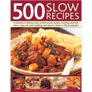 500 Slow Recipes A collection of delicious slow-cooked and one-pot recipes, including casseroles, stews, soups, pot roasts, puddings and desserts, shown in 500 photographs