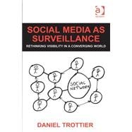 Social Media as Surveillance: Rethinking Visibility in a Converging World