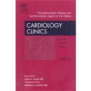 Thromboembolic Disease and Antithrombotic Agents in the Elderly : An Issue of Cardiology Clinics