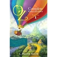 Oz, the Complete Collection, Volume 1 The Wonderful Wizard of Oz; The Marvelous Land of Oz; Ozma of Oz