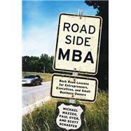 Roadside MBA Back Road Lessons for Entrepreneurs, Executives and Small Business Owners