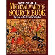 Medieval Warfare Source Book: Warfare In Western Christendom