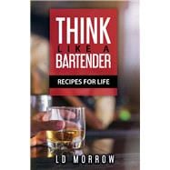 Think Like A Bartender Recipes for Life