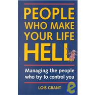People Who Make Your Life Hell : Controlling the People Who Try to Control You