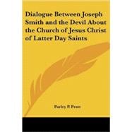 Dialogue Between Joseph Smith And The Devil About The Church Of Jesus Christ Of Latter Day Saints