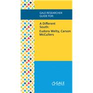 Gale Researcher Guide for: A Different South: Eudora Welty, Carson McCullers