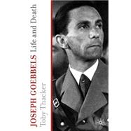 Joseph Goebbels Life and Death