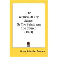 The Witness of the Saints: Or the Saints and the Church 1893