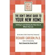 The Don't Sweat Guide to Your New Home Settling In and Getting the Most from Where You Live