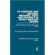 To Chester and Beyond: Meaning, Text and Context in Early English Drama: Shifting Paradigms in Early English Drama Studies