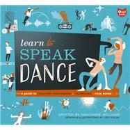 Learn to Speak Dance A Guide to Creating, Performing & Promoting Your Moves