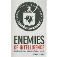 Enemies of Intelligence : Knowledge and Power in American National Security