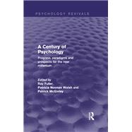 A Century of Psychology (Psychology Revivals): Progress, paradigms and prospects for the new millennium