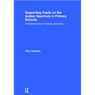 Supporting pupils on the Autism Spectrum in Primary Schools: A Practical Guide for Teaching Assistants