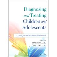 Diagnosing and Treating Children and Adolescents: A Guide for Mental Health Professionals