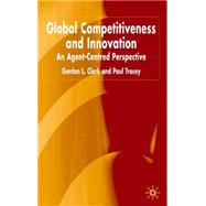 Global Competitiveness and Innovation : An Agent-Centered Perspective