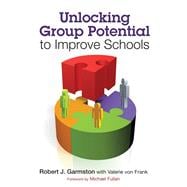 Unlocking Group Potential to Improve Schools : Principles, Tips, and Tools