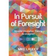 In Pursuit of Foresight: Disaster Incubation Theory Re-imagined