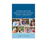 Tapping into the Skills of 21st-Century School Librarians A Concise Handbook for Administrators