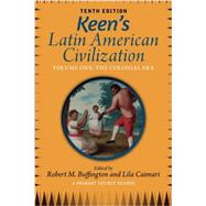 Keen's Latin American Civilization, Volume 1: A Primary Source Reader, Volume One: The Colonial Era