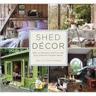 Shed Decor How to Decorate and Furnish Your Favorite Garden Room
