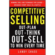 Competitive Selling: Out-Plan, Out-Think, and Out-Sell to Win Every Time