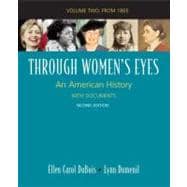 Through Women's Eyes, Volume 2: Since 1865 An American History with Documents,9780312468897