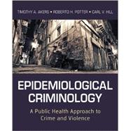 Epidemiological Criminology : A Public Health Approach to Crime and Violence