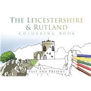 The Leicestershire & Rutland Colouring Book Past & Present