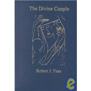 Divine Couple : Selections from the Mystical-Alchemical Treatises of Jacob Boehme and Disciples: A Christian Book of the Mystery of Eros-Love: Meditations on the Origin, Fall, and Restoration of Humanity's Original-Being