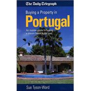 Buying a Property in Portugal : An Insider Guide to Realising Your Dream of Buying a Home in the Sun
