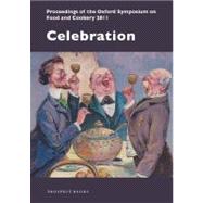 Celebration: Proceedings of the Oxford Symposium on Food and Cookery 2011