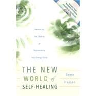 The New World of Self-healing: Awakening the Chakras & Rejuvenating Your Energy Field