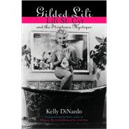 Gilded Lili : Lili St. Cyr and the Striptease Mystique