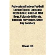 Professional Indoor Football League Teams : Louisiana Bayou Beast, Madison Mad Dogs, Colorado Wildcats, Honolulu Hurricanes, Green Bay Bombers