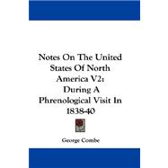 Notes on the United States of North America V2 : During A Phrenological Visit In 1838-40