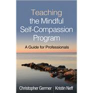 Teaching the Mindful Self-Compassion Program A Guide for Professionals