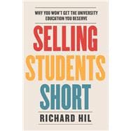 Selling Students Short Why You Won't Get the University Education You Deserve