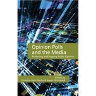 Opinion Polls and the Media Reflecting and Shaping Public Opinion