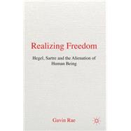 Realizing Freedom: Hegel, Sartre and the Alienation of Human Being