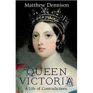 Queen Victoria A Life of Contradictions