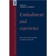 Embodiment and Experience: The Existential Ground of Culture and Self