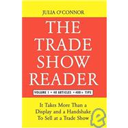 The Trade Show Reader: It Takes More Than a Display and a Handshake to Sell at a Trade Show