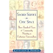 Sacred Service in Civic Space: Three Hundred Years of Community Ministry in Unitarian Universalism