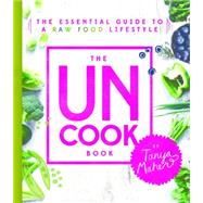 The Uncook Book The Essential Guide to a Raw Food Lifestyle