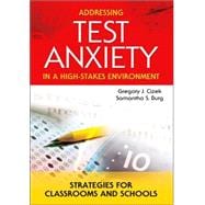 Addressing Test Anxiety in a High-Stakes Environment : Strategies for Classrooms and Schools